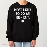 Most Likely To Do An Irish Exit Funny St Patrick's Day Women's Sweatshirt thumb 0