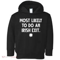 Most Likely To Do An Irish Exit Funny St Patrick's Day Toddler Hoodie thumb 0
