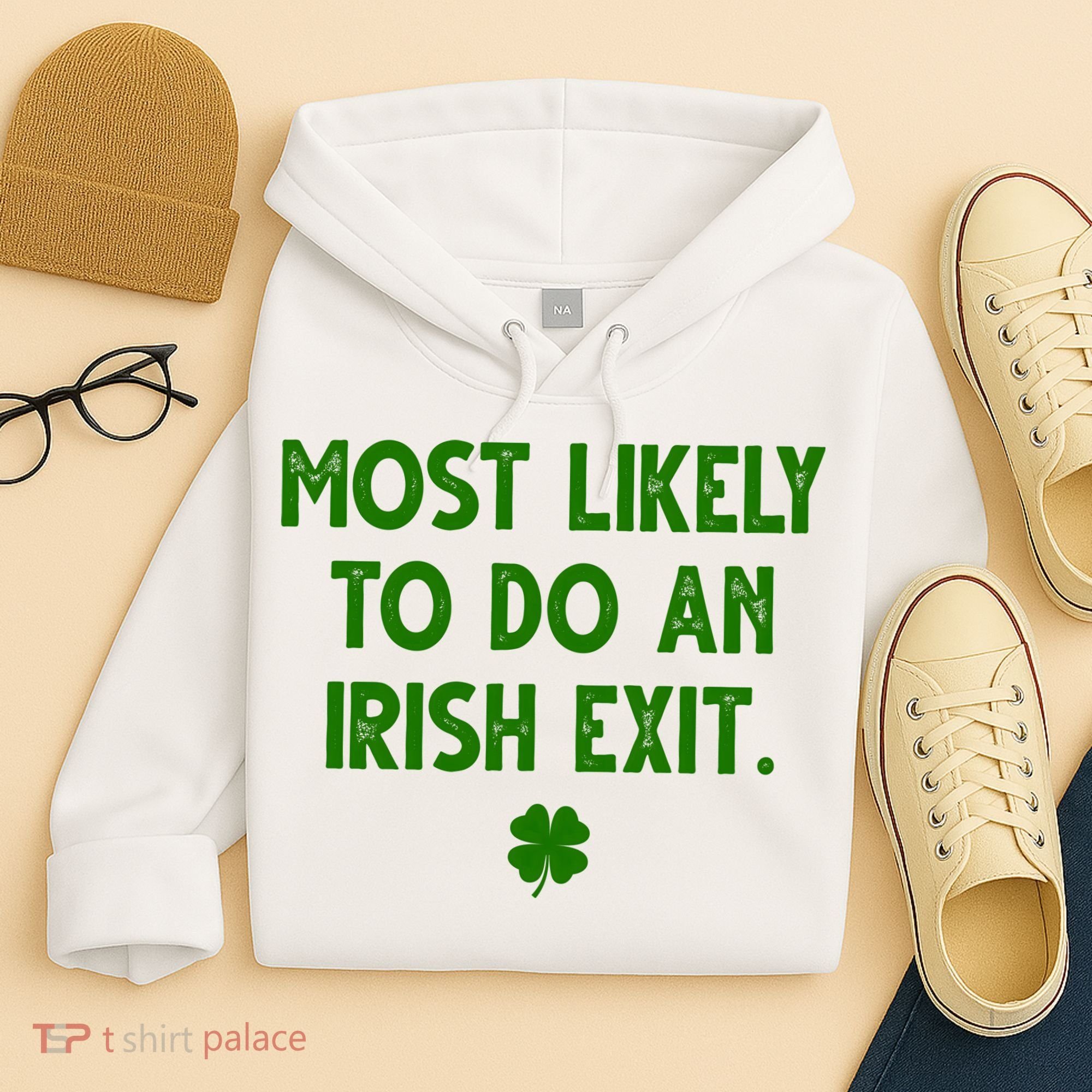 Most Likely To Do An Irish Exit Funny St Patrick's Day Hoodie