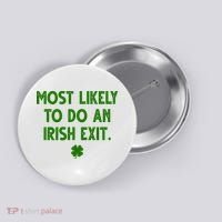 Most Likely To Do An Irish Exit Funny St Patrick's Day Button thumb 0