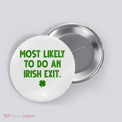 Most Likely To Do An Irish Exit Funny St Patrick's Day Button