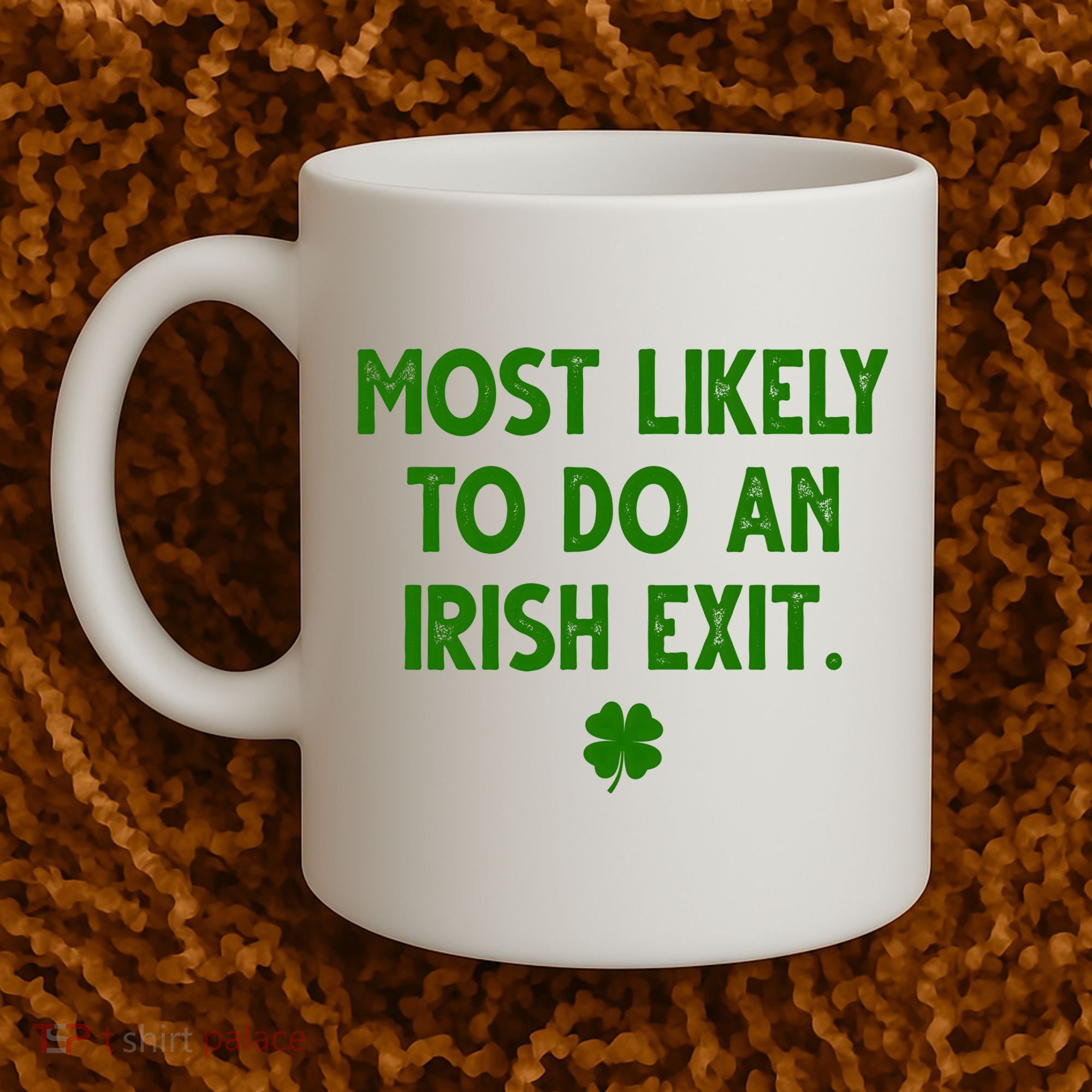 Most Likely To Do An Irish Exit Funny St Patrick's Day Coffee Mug