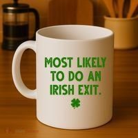Most Likely To Do An Irish Exit Funny St Patrick's Day Coffee Mug thumb 4