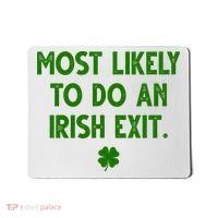 Most Likely To Do An Irish Exit Funny St Patrick's Day Mousepad thumb 0