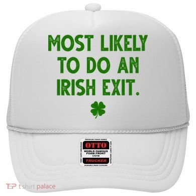 Most Likely To Do An Irish Exit Funny St Patrick's Day Hat