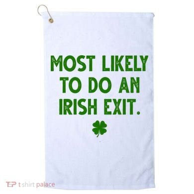 Most Likely To Do An Irish Exit Funny St Patrick's Day Golf Towel