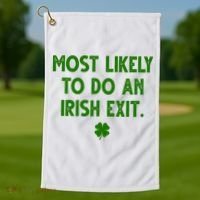 Most Likely To Do An Irish Exit Funny St Patrick's Day Golf Towel thumb 1