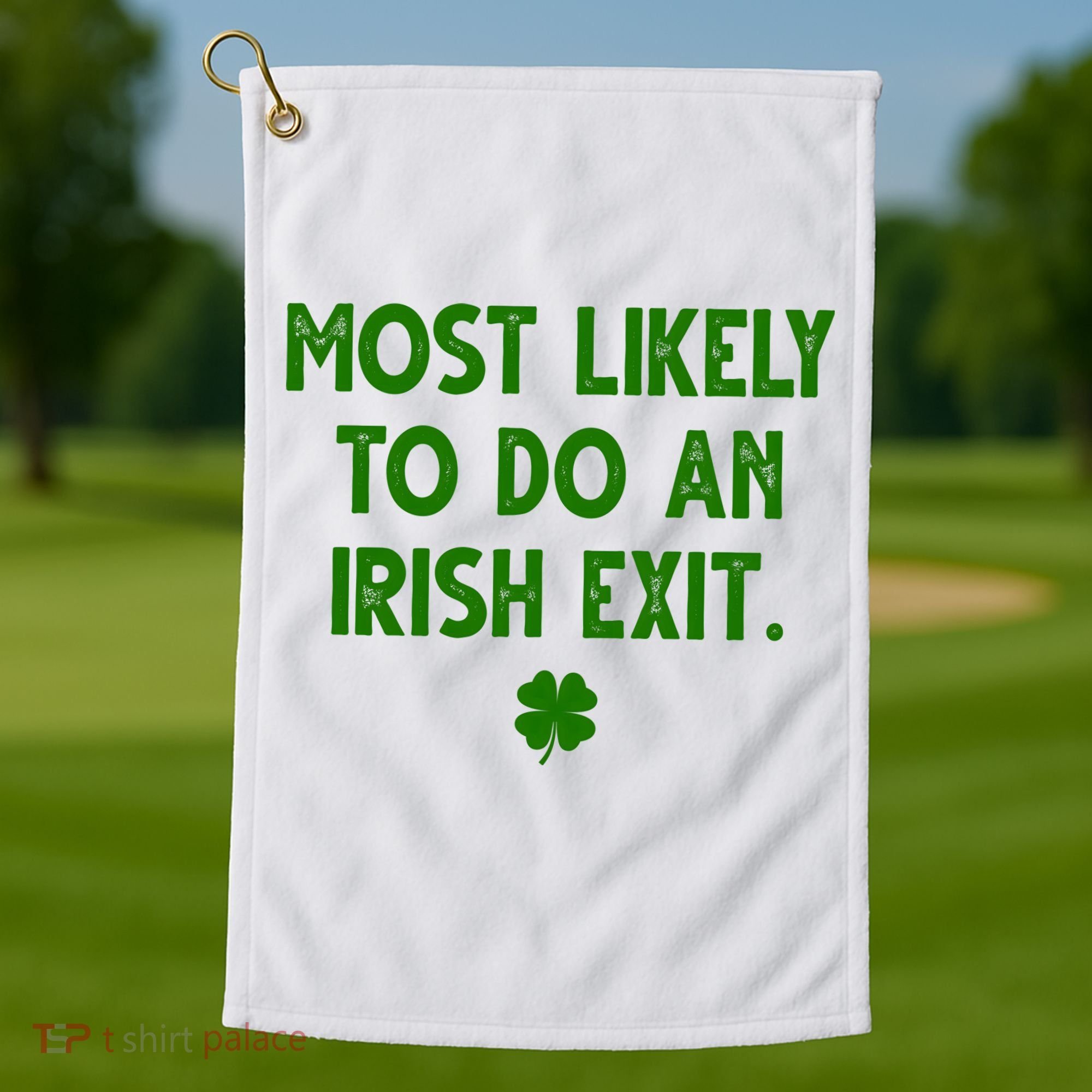 Most Likely To Do An Irish Exit Funny St Patrick's Day Golf Towel