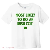 Most Likely To Do An Irish Exit Funny St Patrick's Day Toddler T-Shirt thumb 0