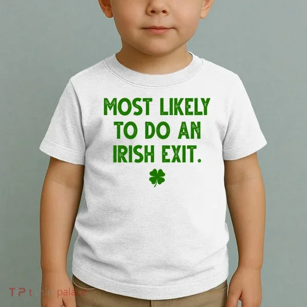 Most Likely To Do An Irish Exit Funny St Patrick's Day Toddler T-Shirt