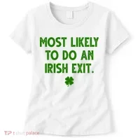 Most Likely To Do An Irish Exit Funny St Patrick's Day Women's T-Shirt thumb 0