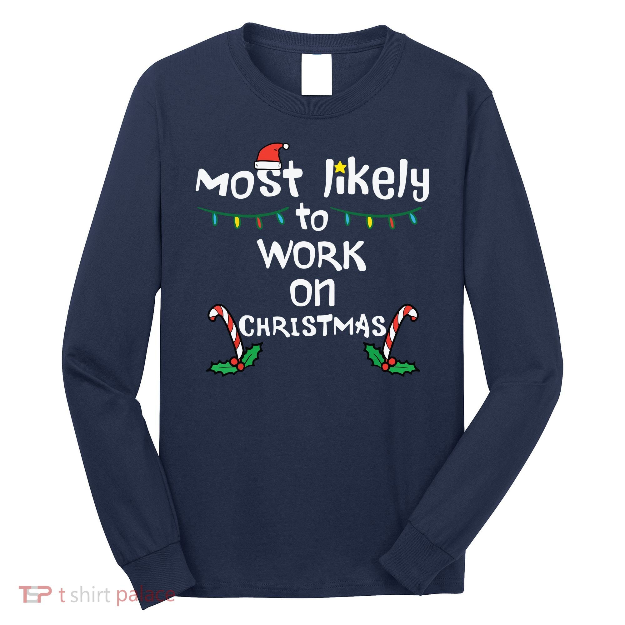 Most Likely To Work Christmas Xmas Family Matching Long Sleeve Shirt