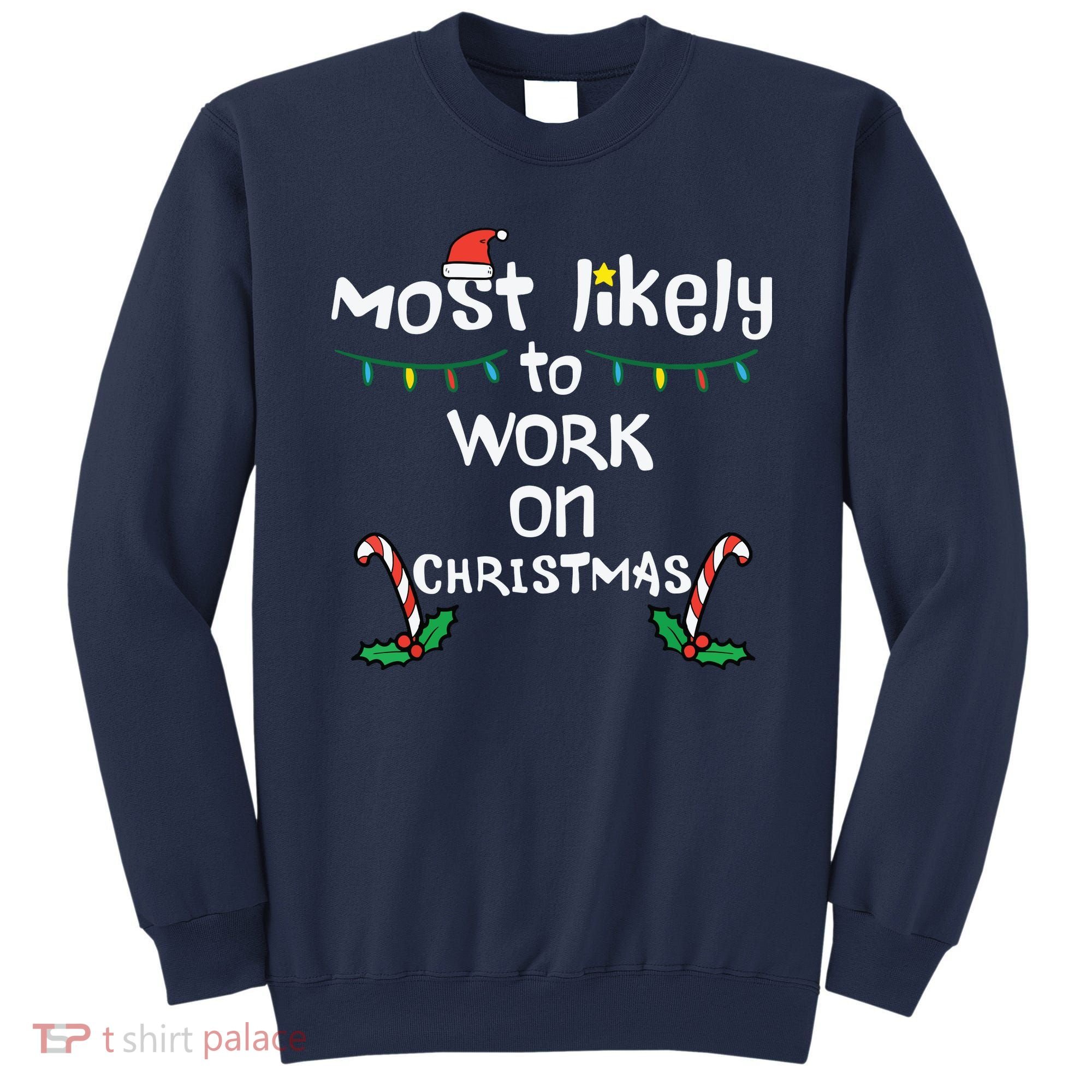 Most Likely To Work Christmas Xmas Family Matching Sweatshirt