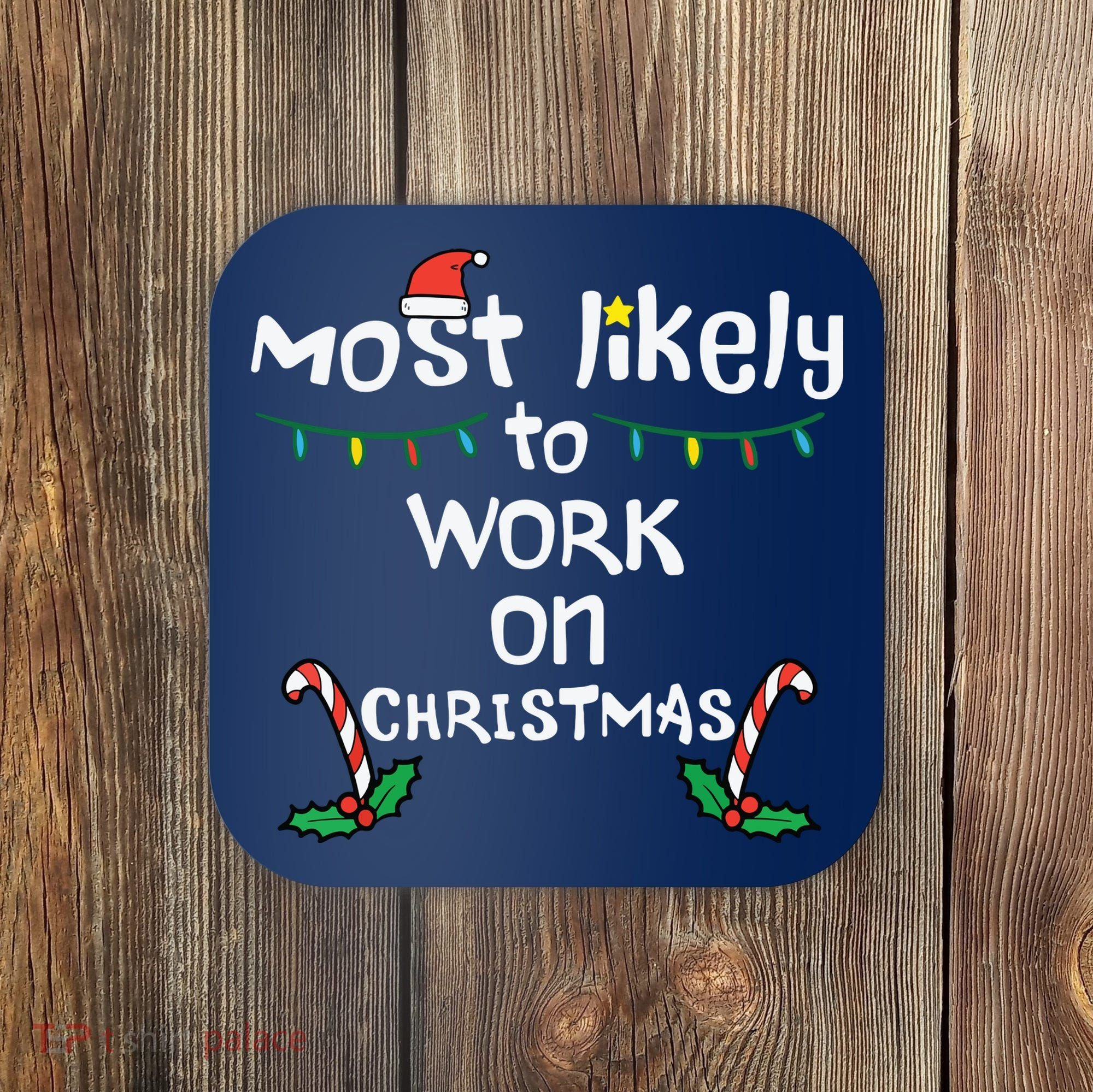 Most Likely To Work Christmas Xmas Family Matching Coaster