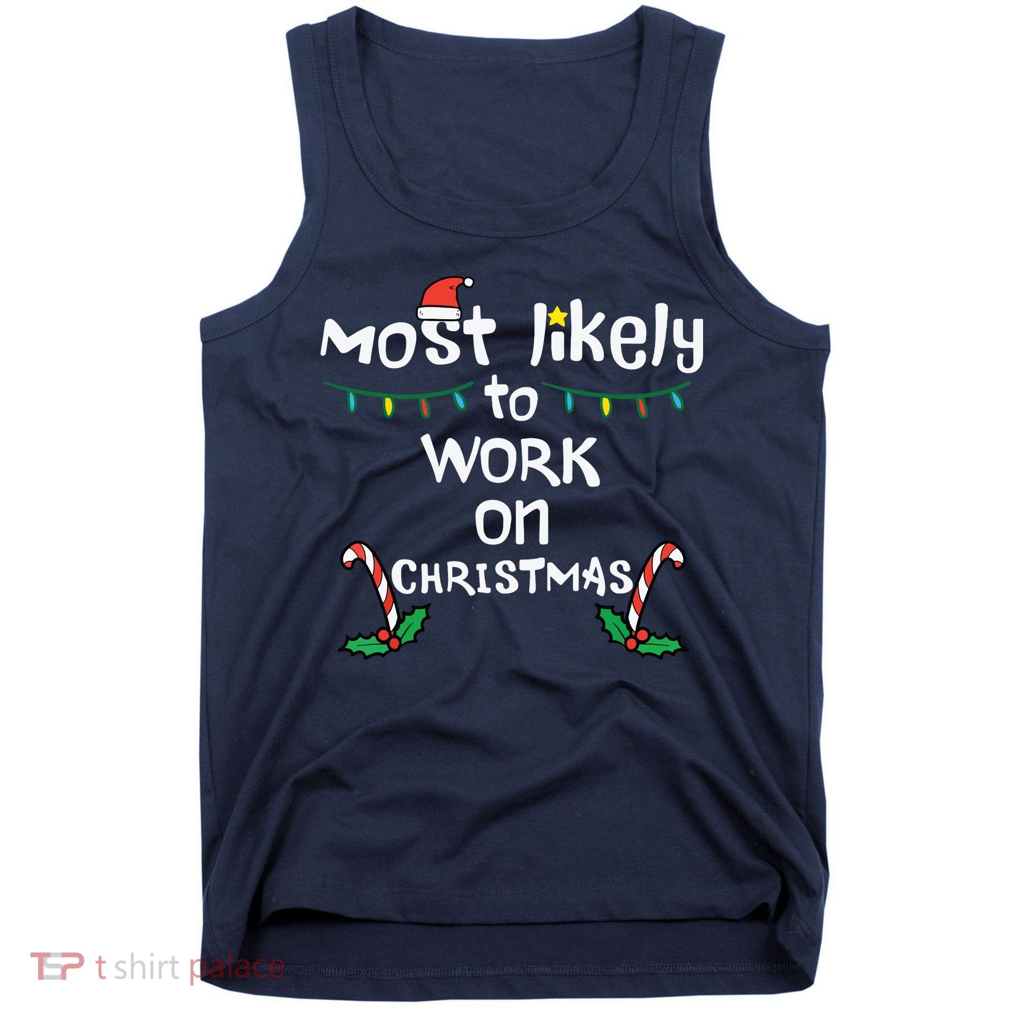 Most Likely To Work Christmas Xmas Family Matching Tank Top