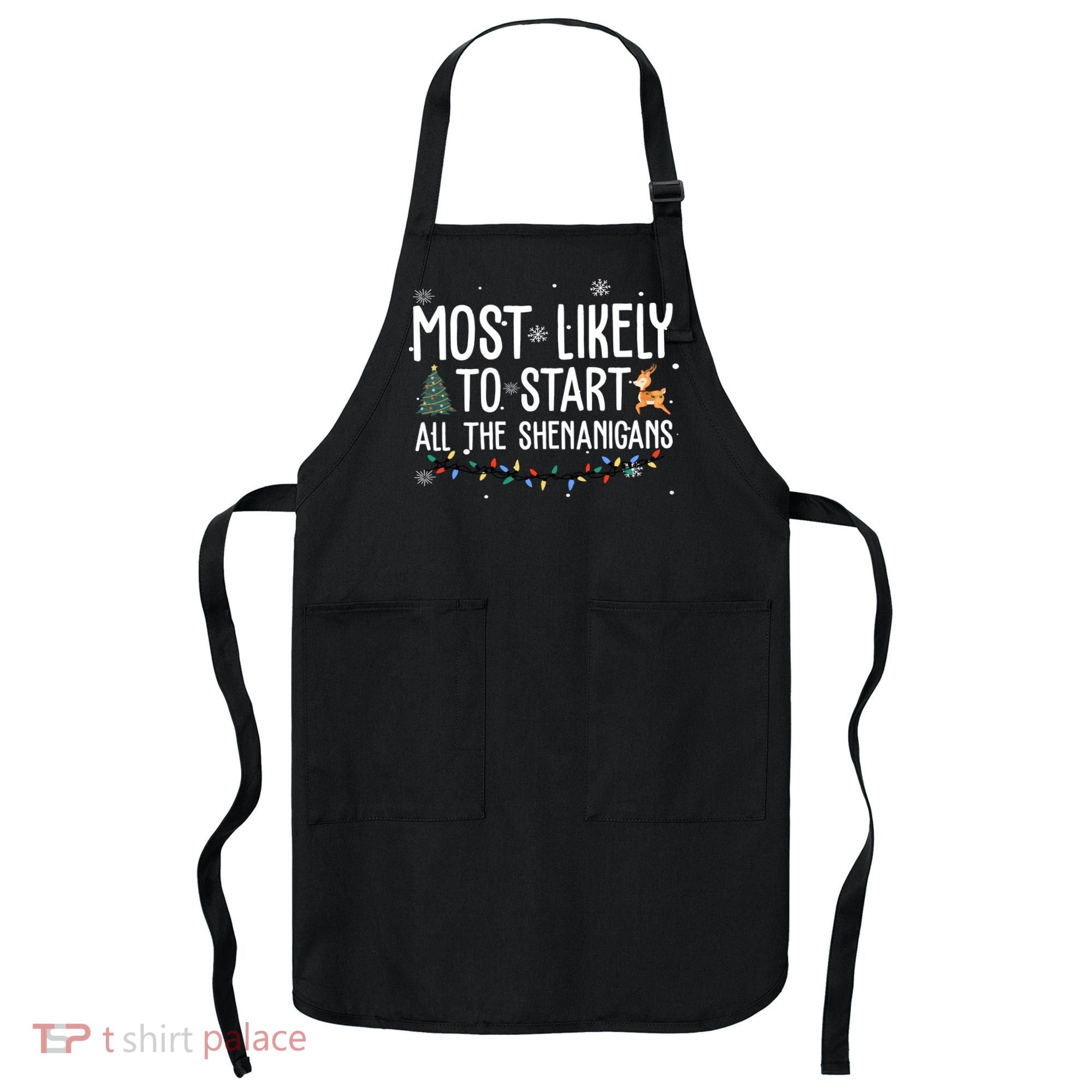 Most Likely To Start All The Shenanigans Funny Christmas Apron