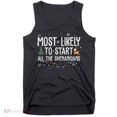 Most Likely To Start All The Shenanigans Funny Christmas Tank Top