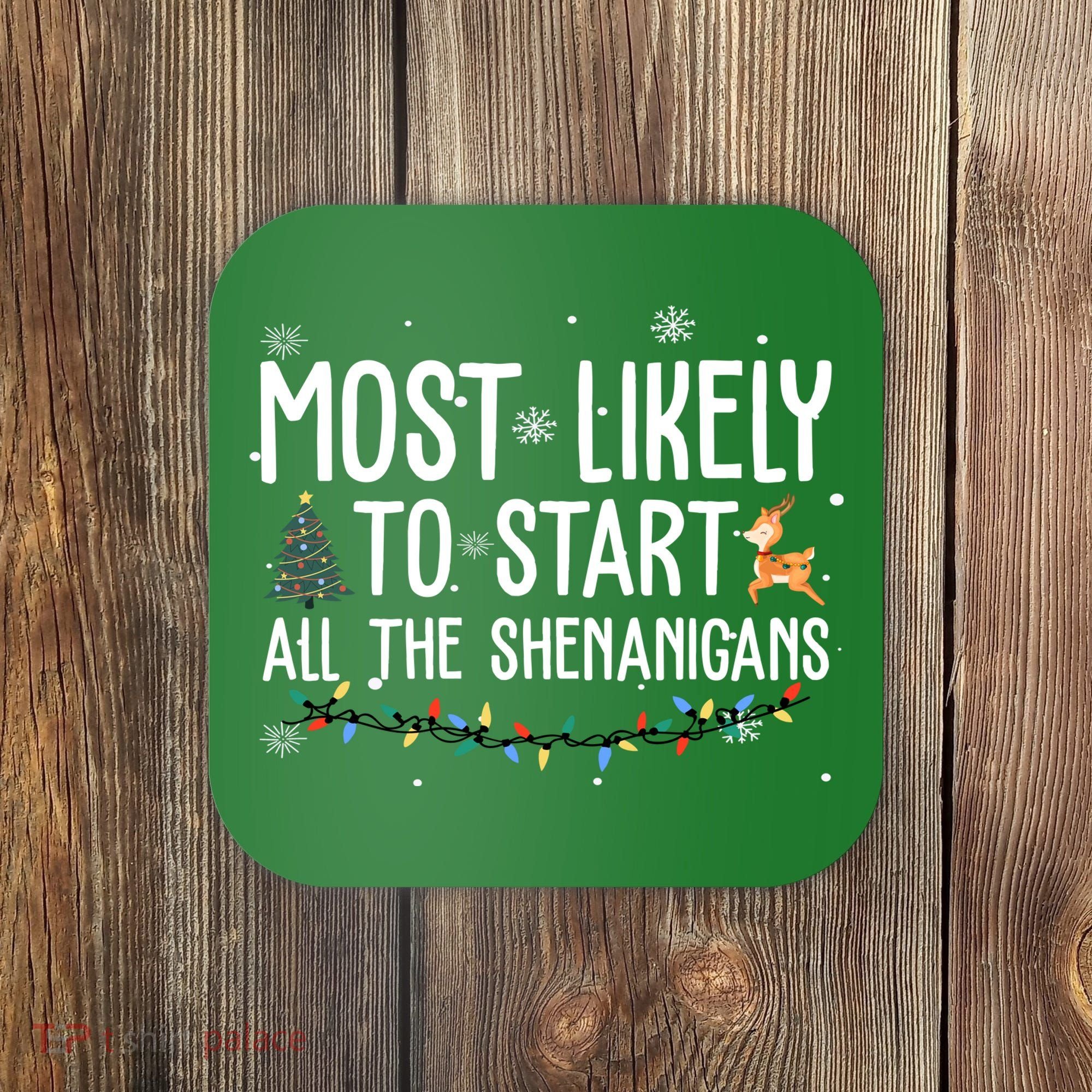 Most Likely To Start All The Shenanigans Funny Christmas Coaster