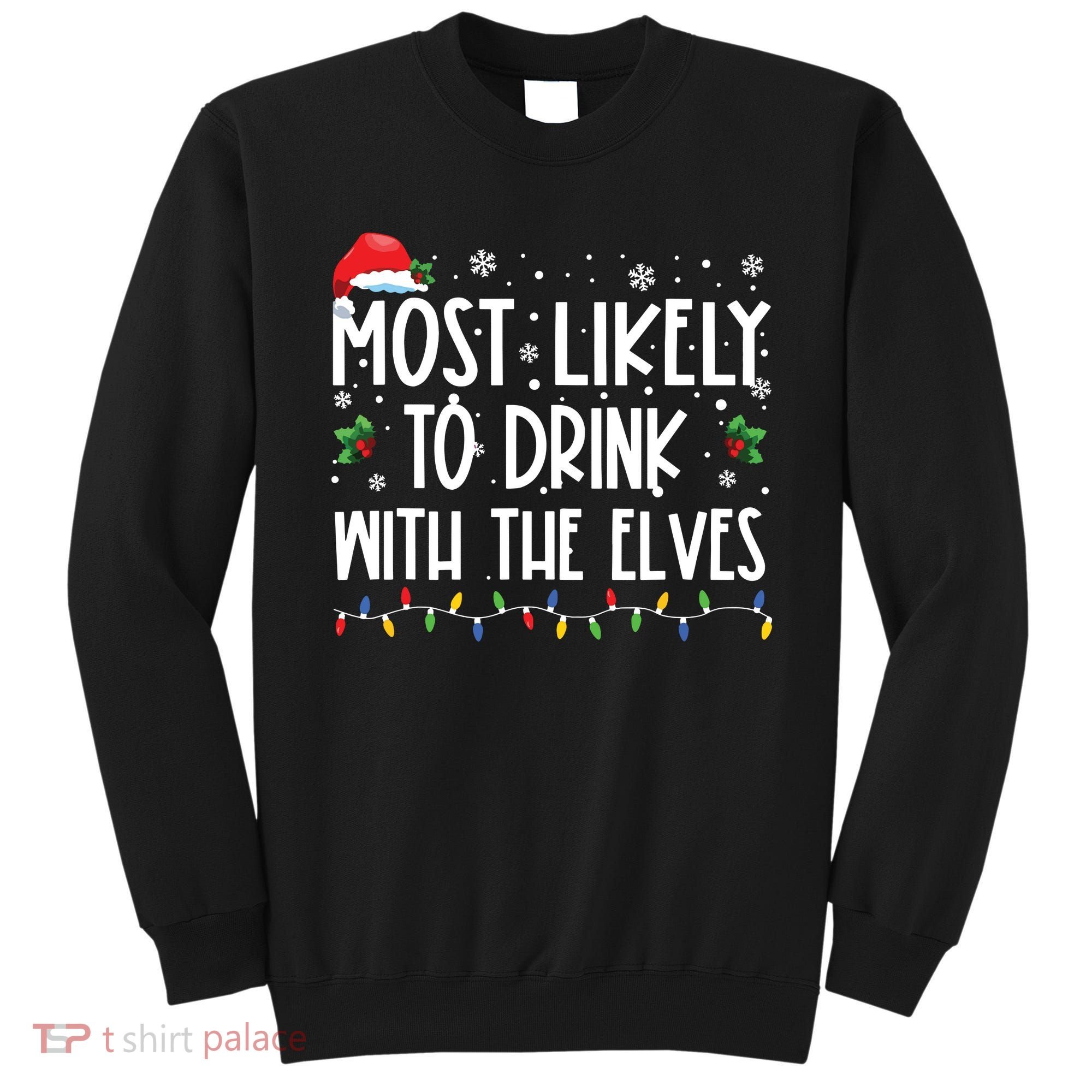 Most Likely To Drink With The Elves Elf Drinking Christmas Sweatshirt