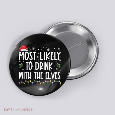 Most Likely To Drink With The Elves Elf Drinking Christmas Button