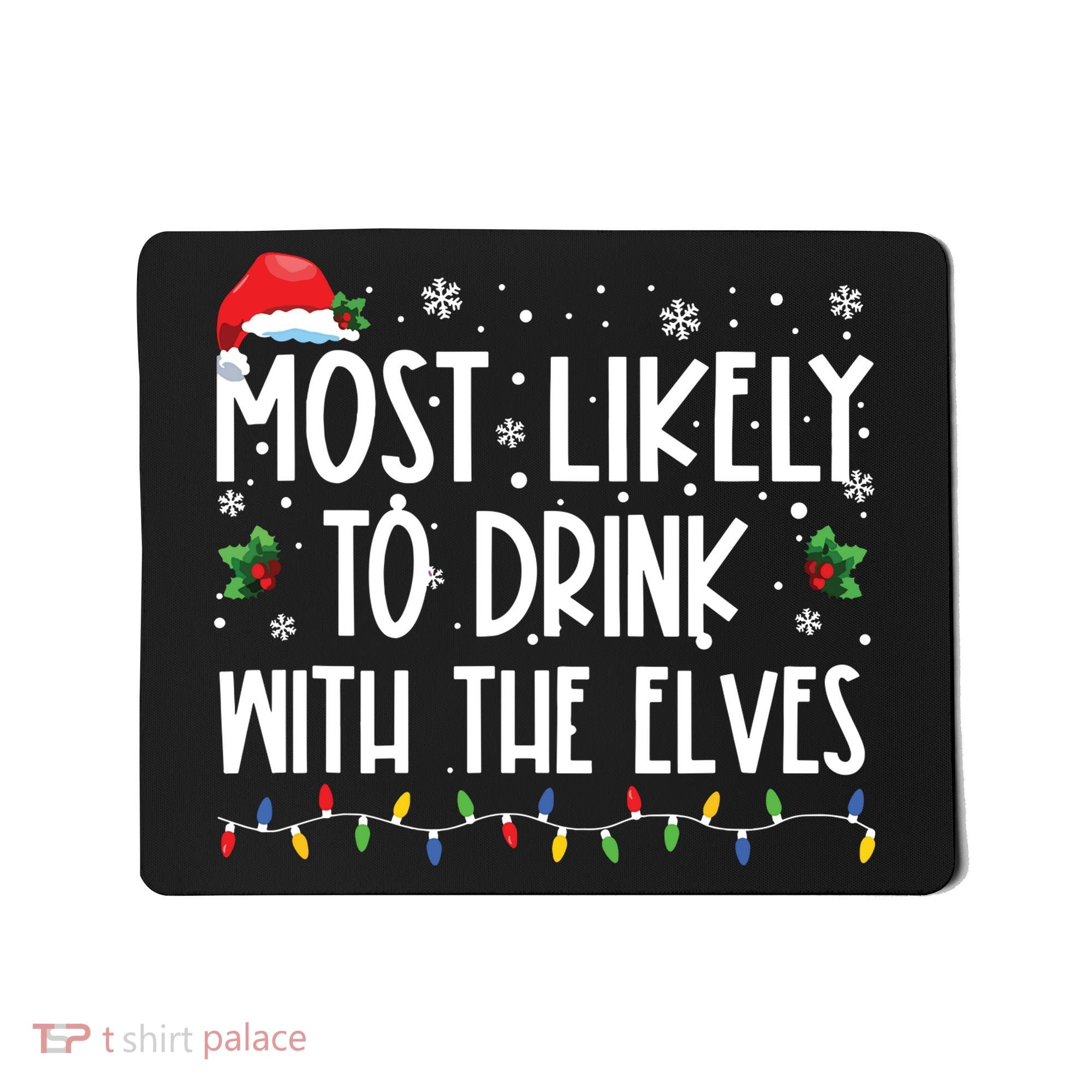 Most Likely To Drink With The Elves Elf Drinking Christmas Mousepad