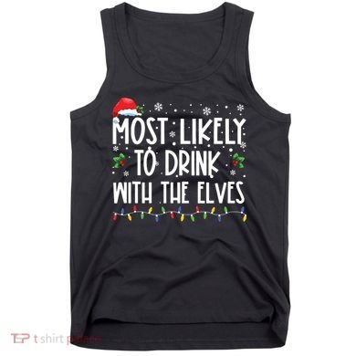 Most Likely To Drink With The Elves Elf Drinking Christmas Tank Top
