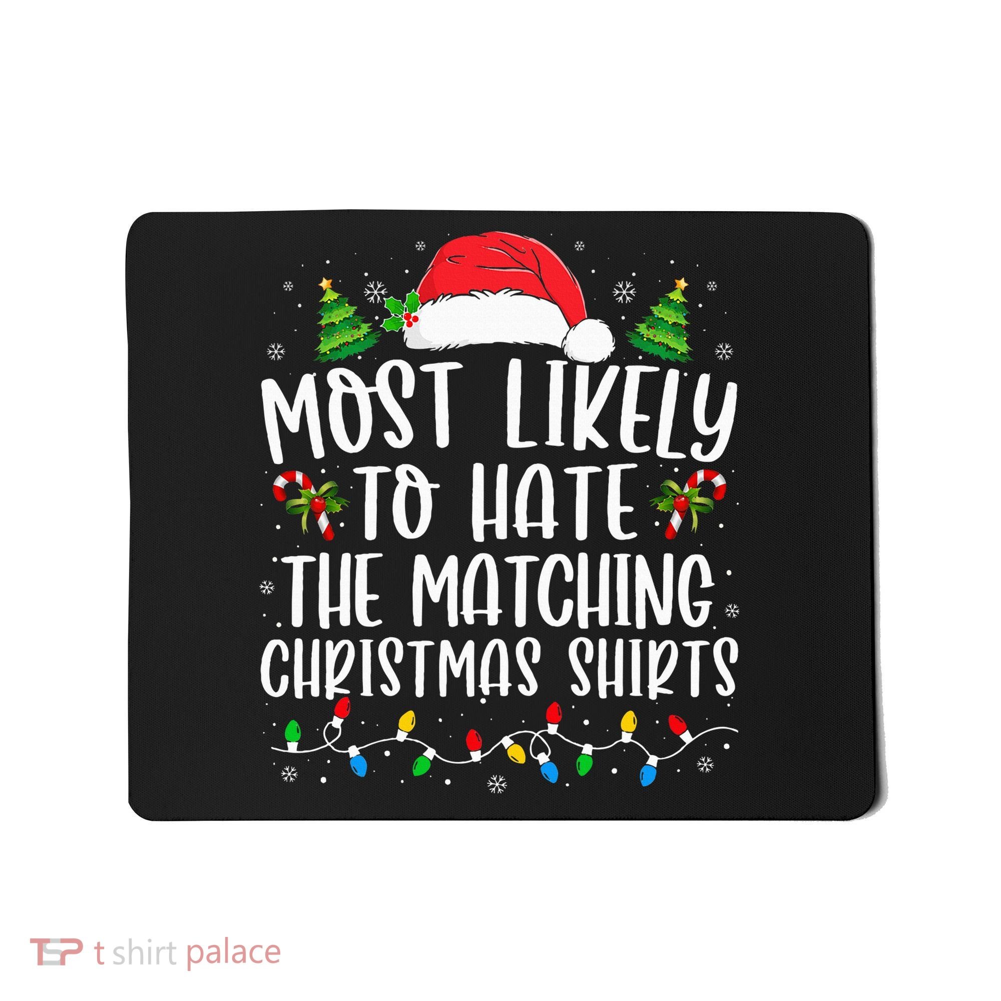 Most Likely To Hate Matching Xmas Funny  Mousepad