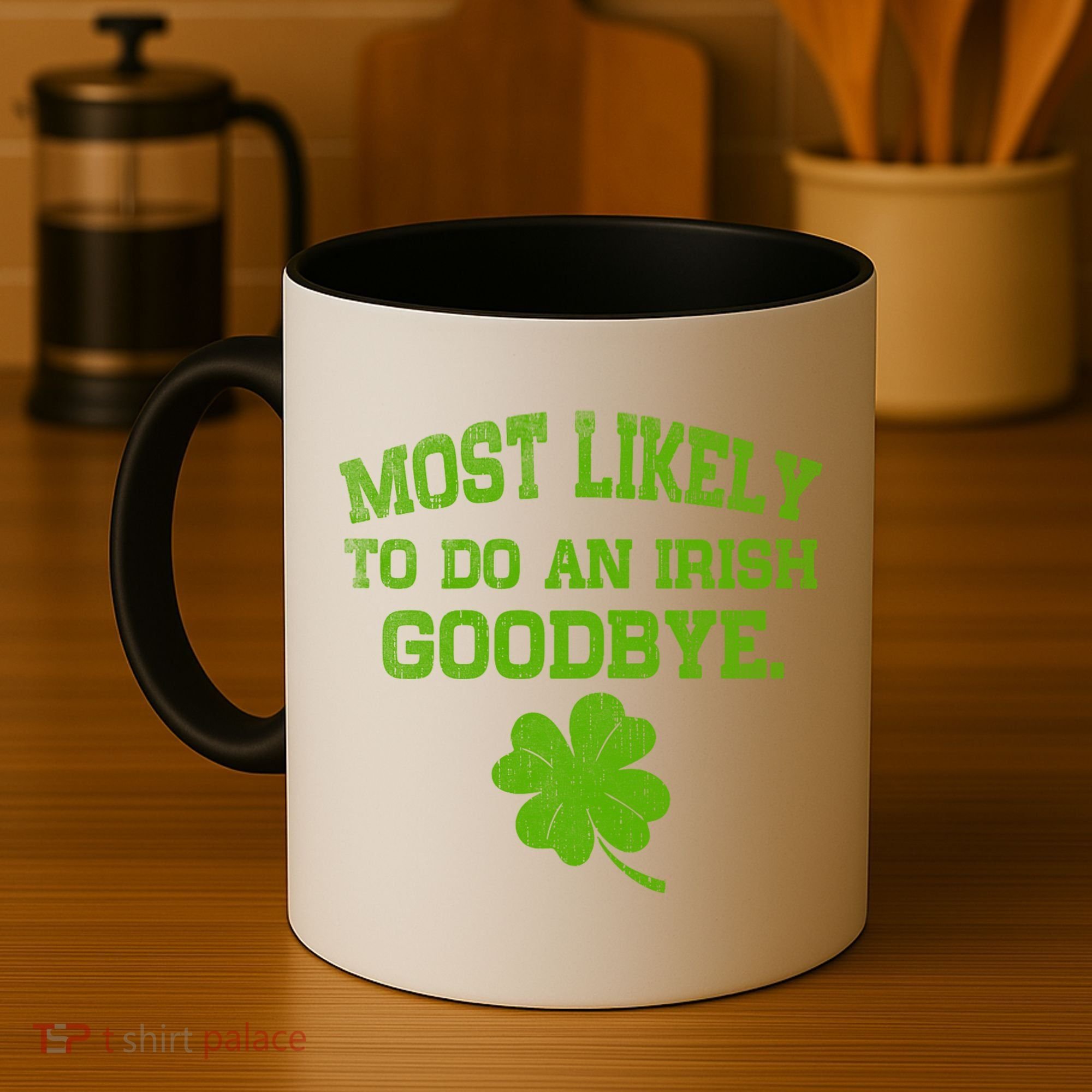 Most Likely To Do An Irish Goodbye Funny Gift Coffee Mug
