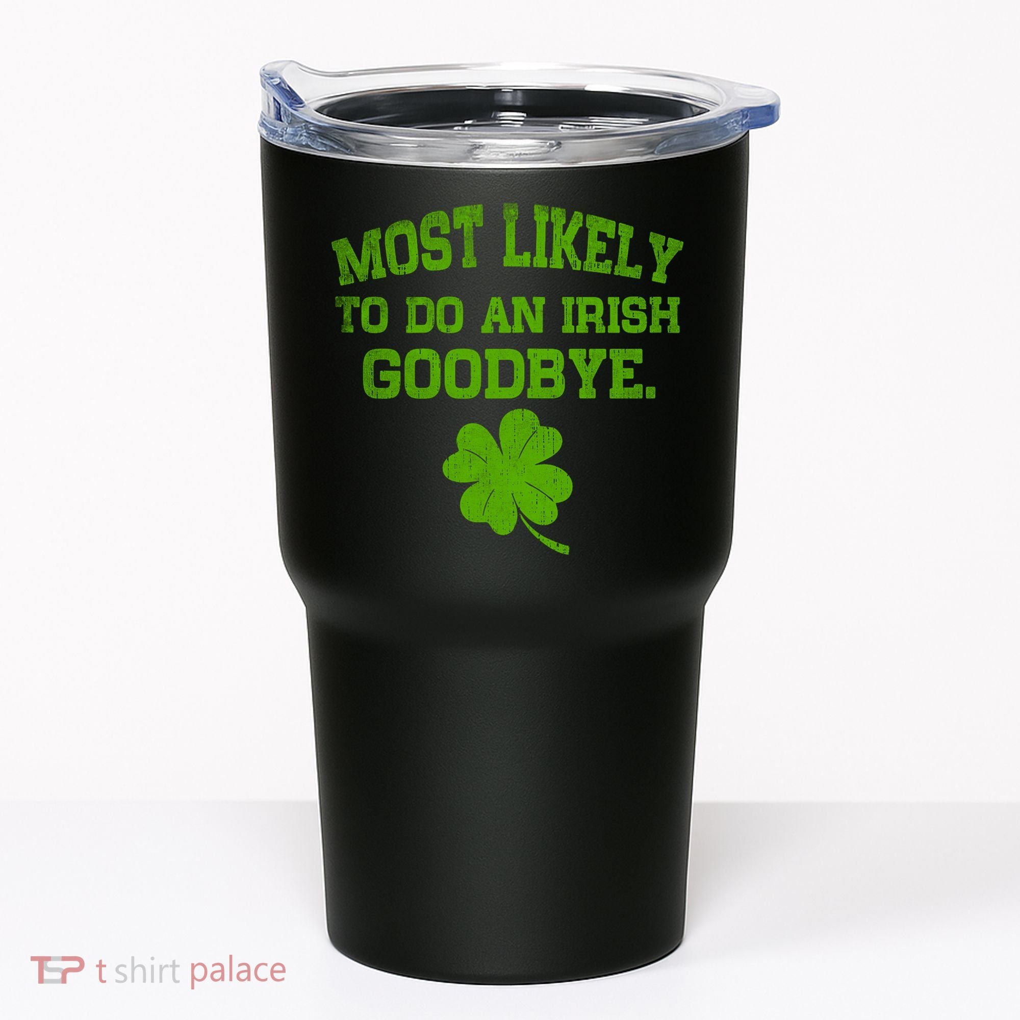 Most Likely To Do An Irish Goodbye Funny Gift Tumbler