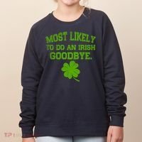 Most Likely To Do An Irish Goodbye Funny Gift Women's Sweatshirt thumb 0