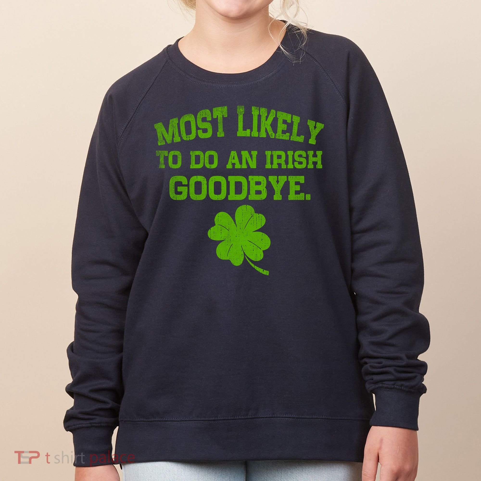 Most Likely To Do An Irish Goodbye Funny Gift Women's Sweatshirt