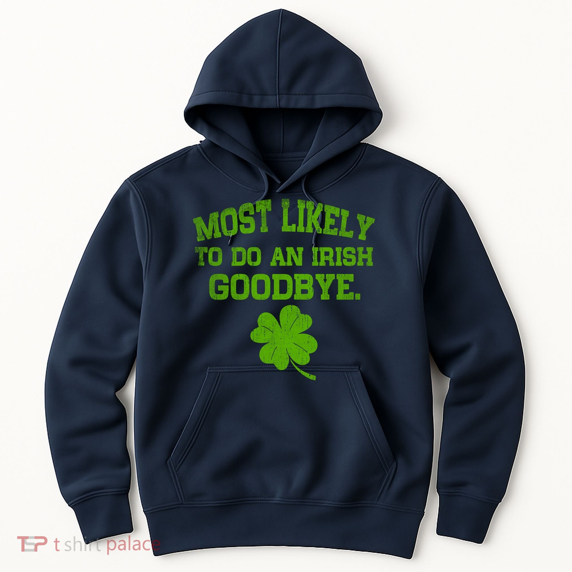 Most Likely To Do An Irish Goodbye Funny Gift Hoodie