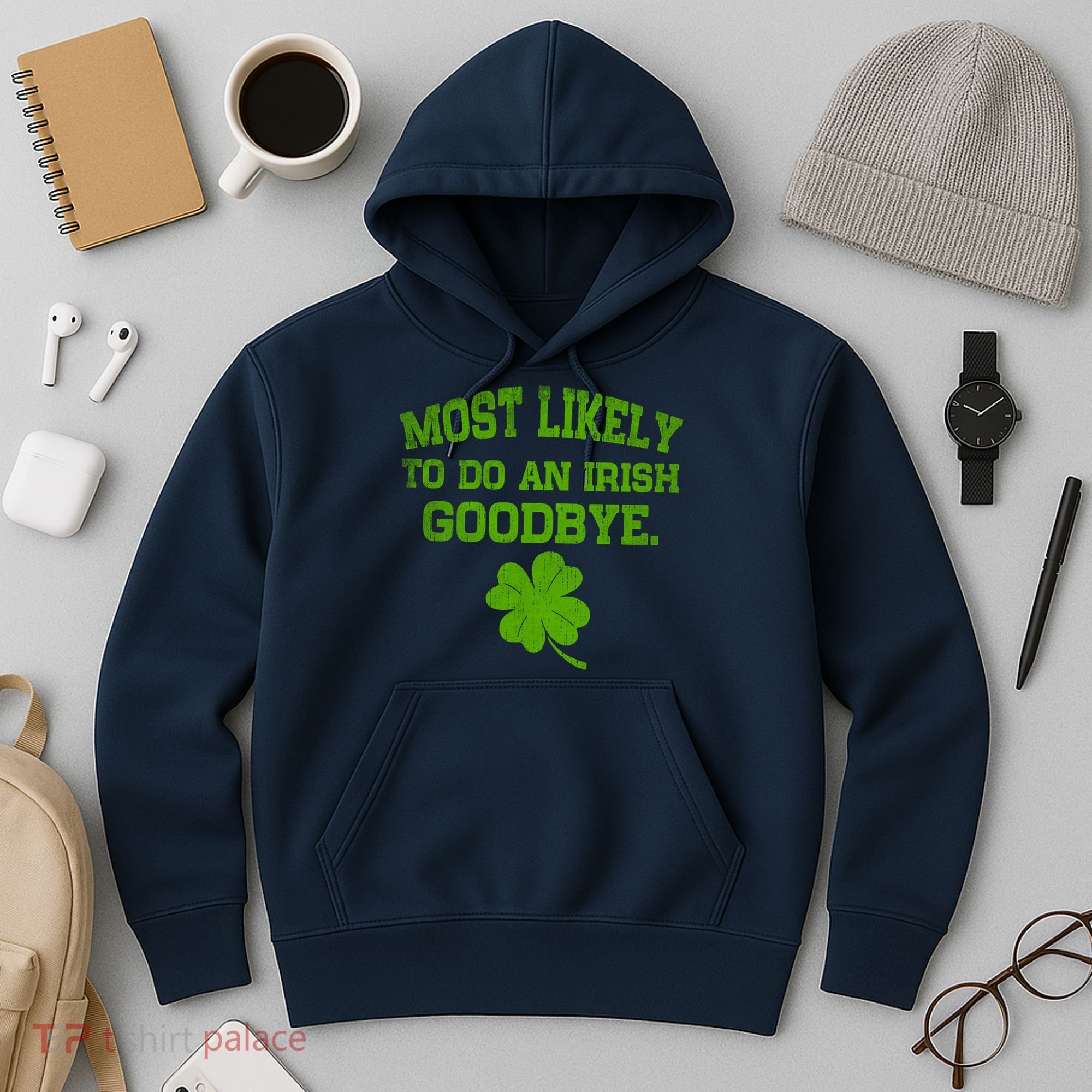 Most Likely To Do An Irish Goodbye Funny Gift Hoodie