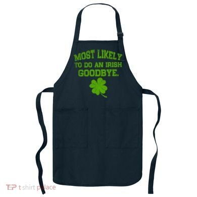 Most Likely To Do An Irish Goodbye Funny Gift Apron