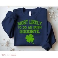 Most Likely To Do An Irish Goodbye Funny Gift Sweatshirt thumb 2