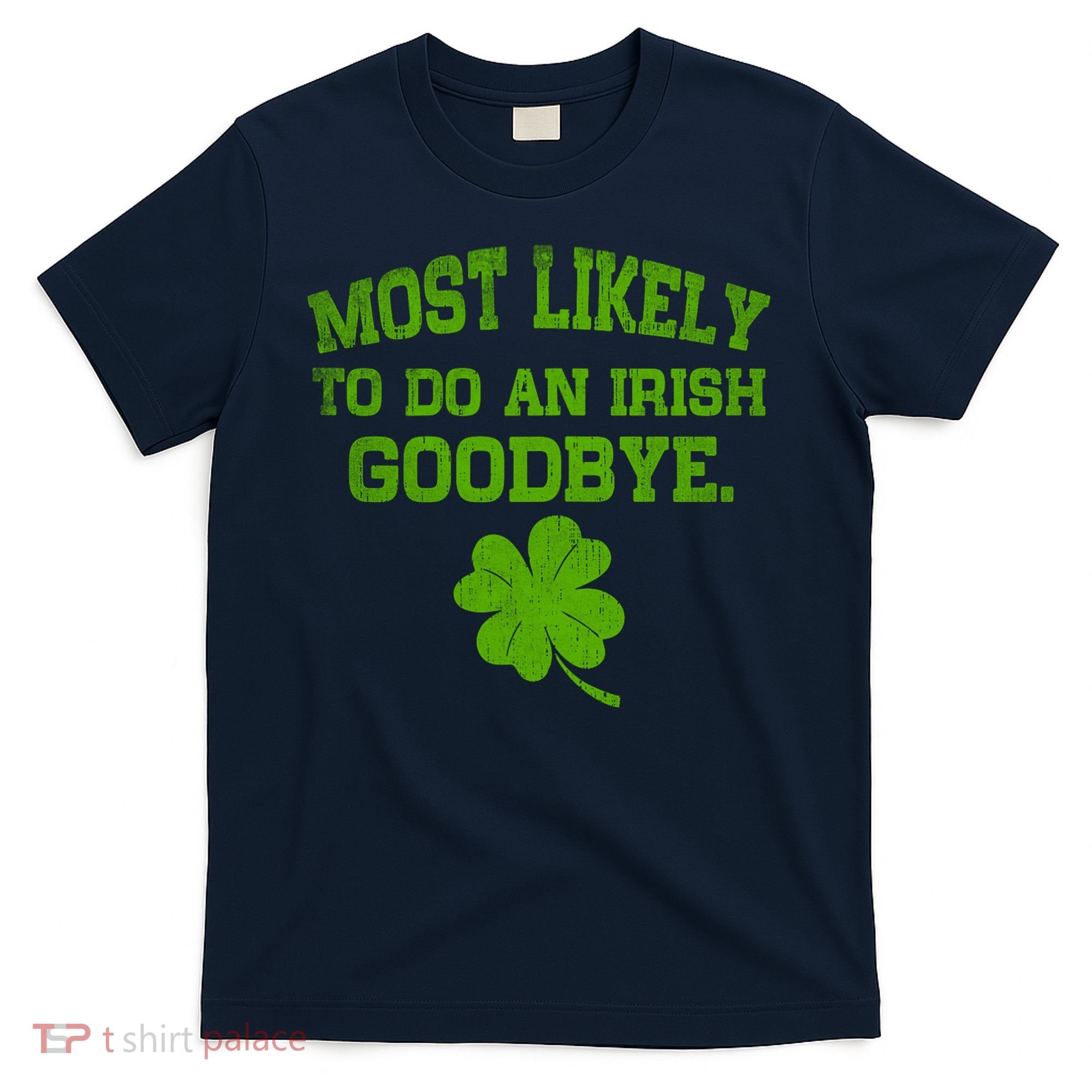 Most Likely To Do An Irish Goodbye Funny Gift T-Shirt