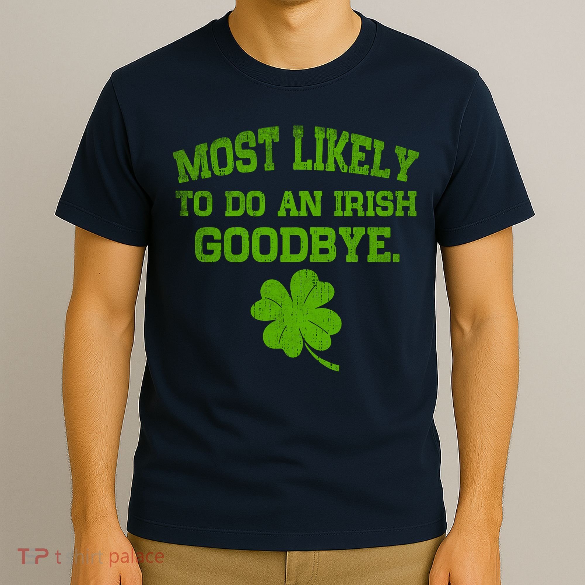 Most Likely To Do An Irish Goodbye Funny Gift T-Shirt