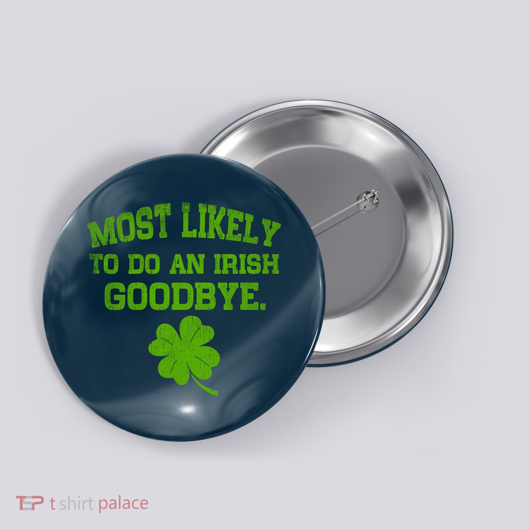 Most Likely To Do An Irish Goodbye Funny Gift Button