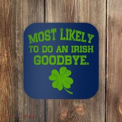 Most Likely To Do An Irish Goodbye Funny Gift Coaster