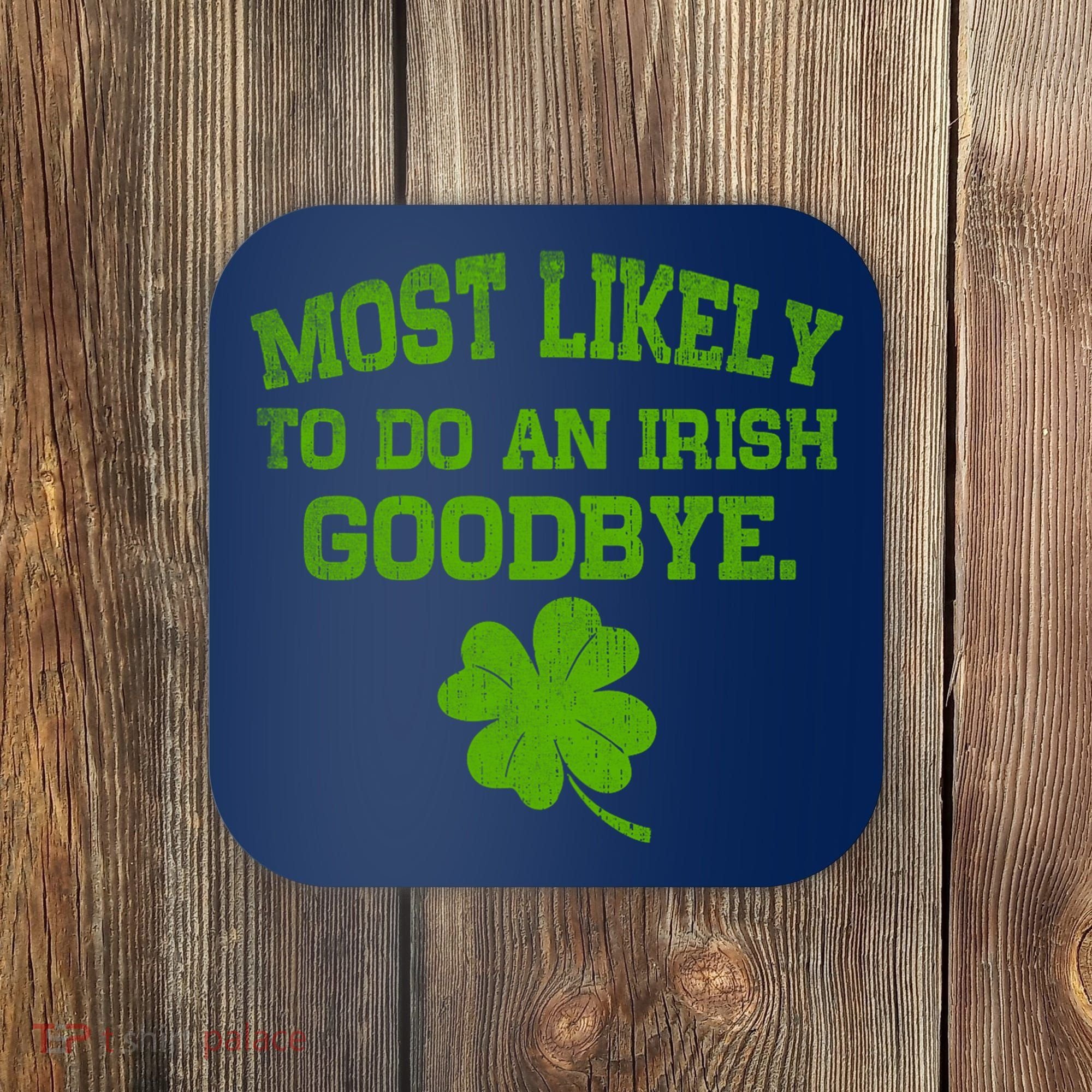 Most Likely To Do An Irish Goodbye Funny Gift Coaster