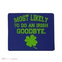 Most Likely To Do An Irish Goodbye Funny Gift Mousepad thumb 0