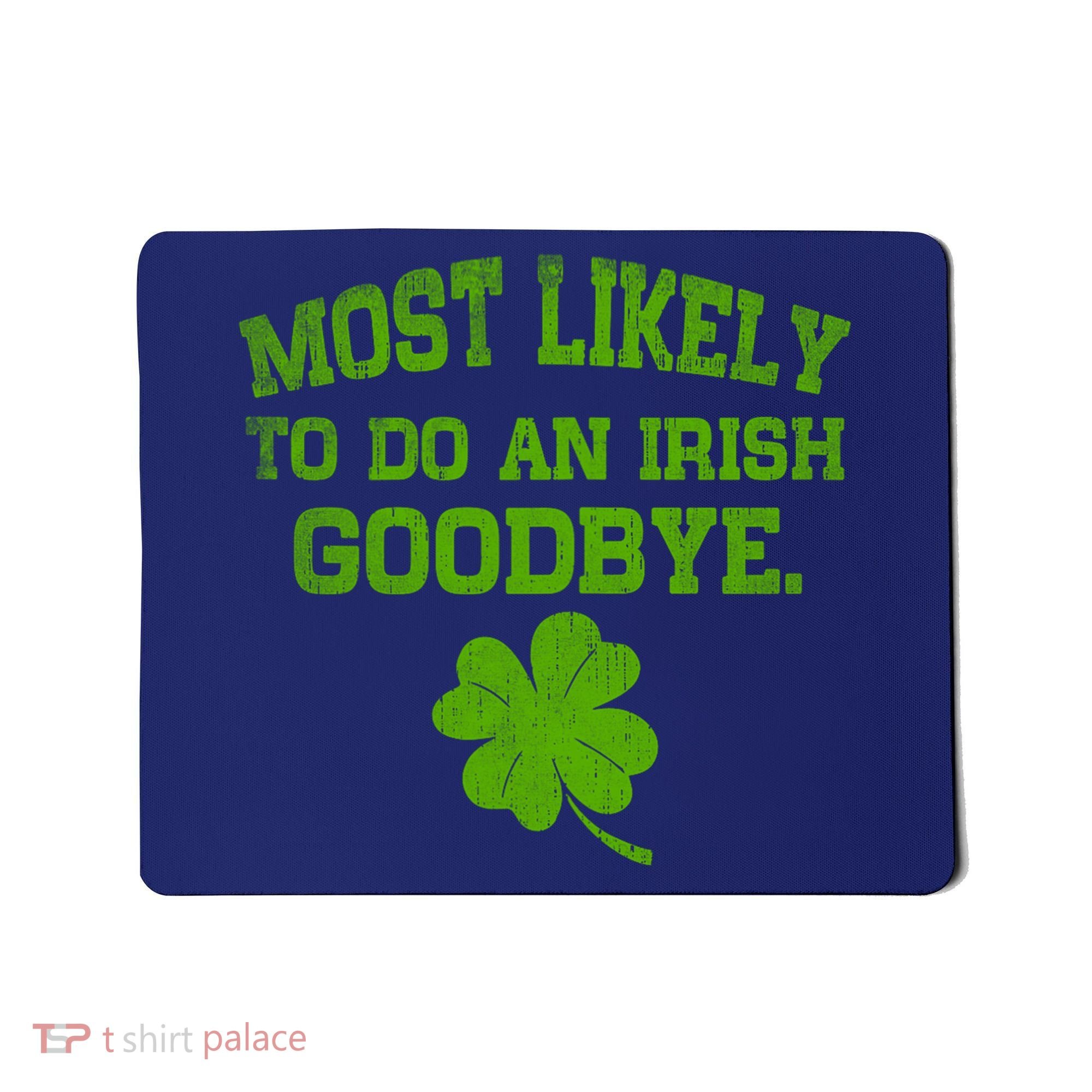 Most Likely To Do An Irish Goodbye Funny Gift Mousepad