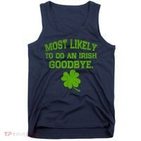 Most Likely To Do An Irish Goodbye Funny Gift Tank Top thumb 0