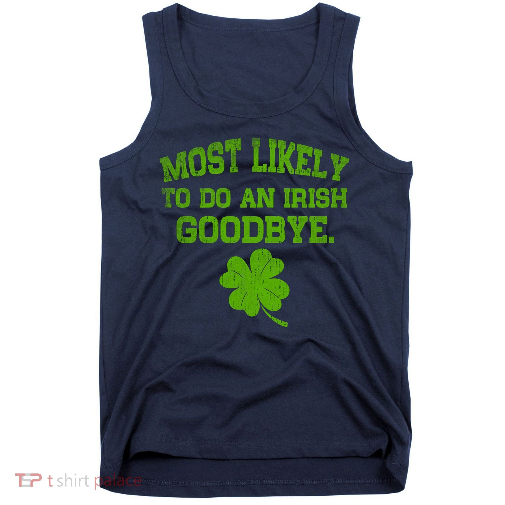 Most Likely To Do An Irish Goodbye Funny Gift Tank Top