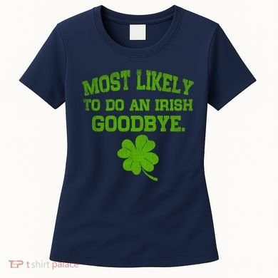 Most Likely To Do An Irish Goodbye Funny Gift Women's T-Shirt