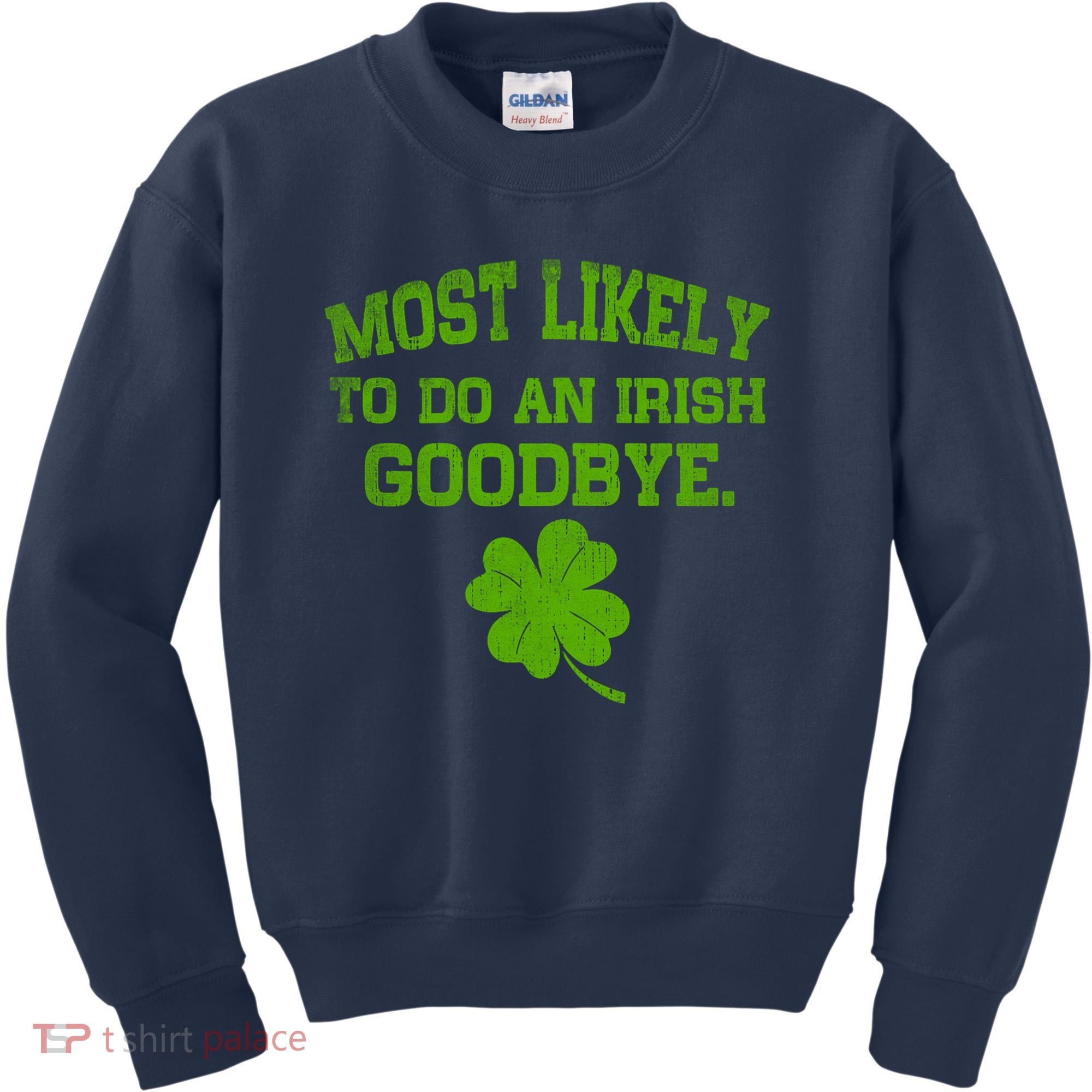 Most Likely To Do An Irish Goodbye Funny Gift Kids Sweatshirt