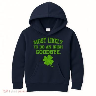 Most Likely To Do An Irish Goodbye Funny Gift Kids Hoodie