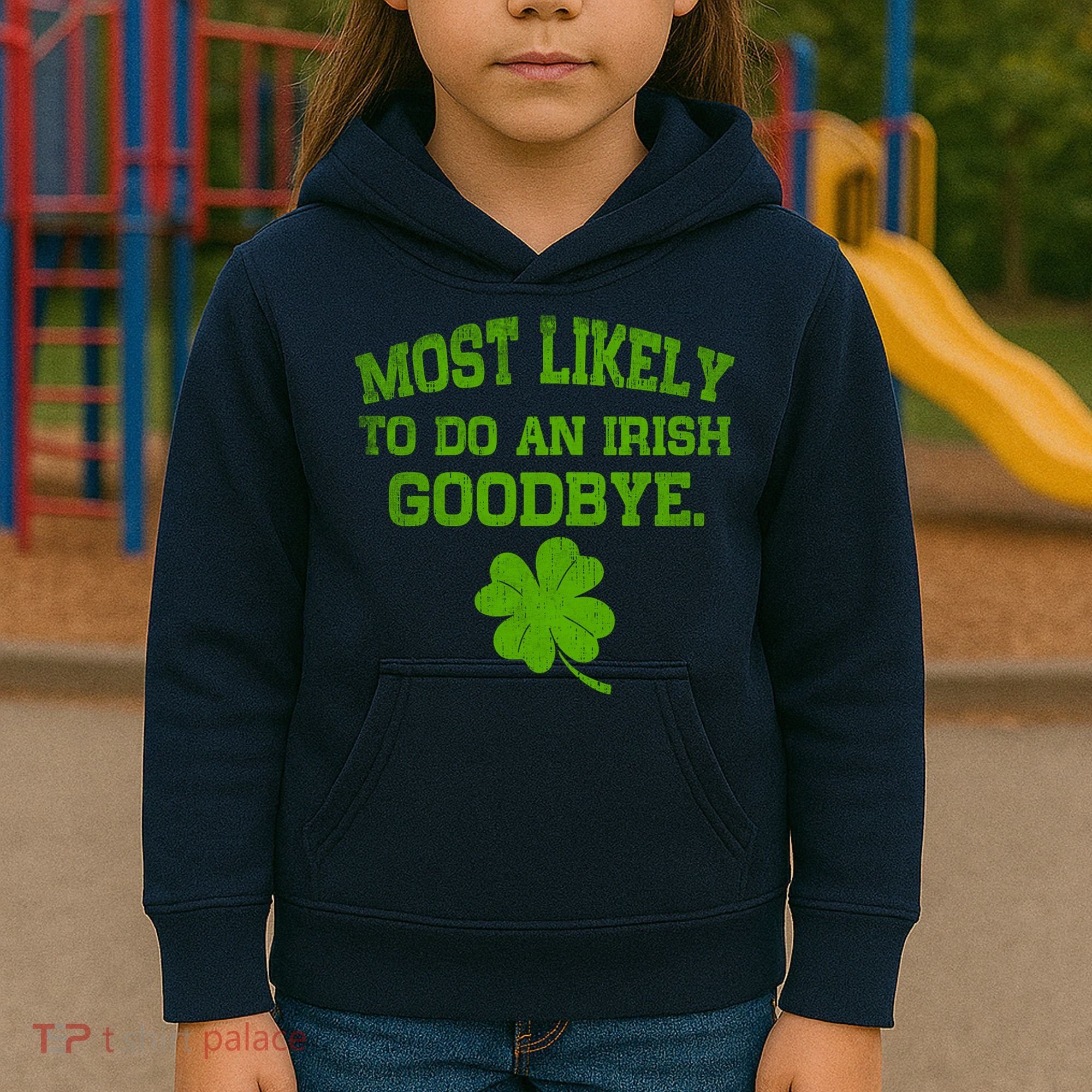Most Likely To Do An Irish Goodbye Funny Gift Kids Hoodie
