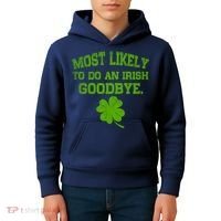 Most Likely To Do An Irish Goodbye Funny Gift Kids Hoodie thumb 4