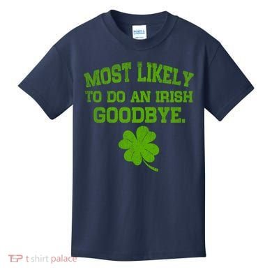 Most Likely To Do An Irish Goodbye Funny Gift Kids T-Shirt